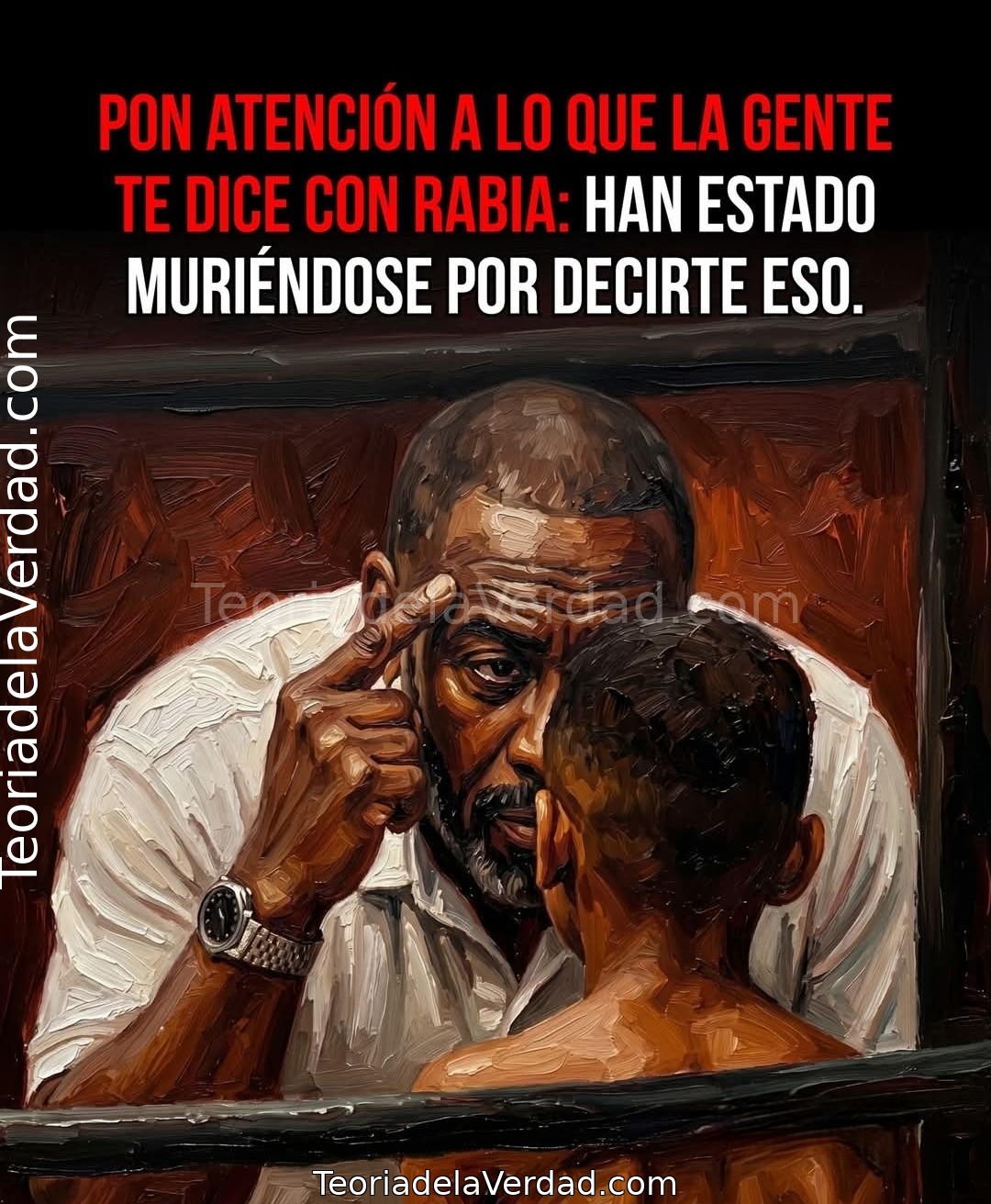 PON ATENCIÓN A LO QUE LA GENTE TE DICE CON RABIA: HAN ESTADO MURIÉNDOSE POR DECIRTE ESO.