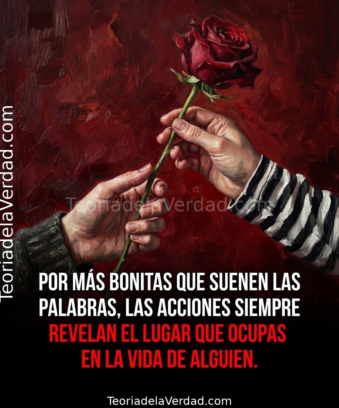 POR MÁS BONITAS QUE SUENEN LAS PALABRAS, LAS ACCIONES SIEMPRE REVELAN EL LUGAR QUE OCUPAS EN LA VIDA DE ALGUIEN.