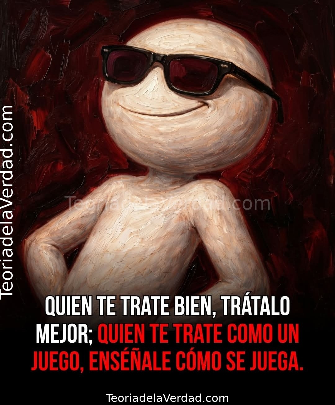 QUIEN TE TRATE BIEN, TRÁTALO MEJOR; QUIEN TE TRATE COMO UN JUEGO, ENSÉÑALE CÓMO SE JUEGA.