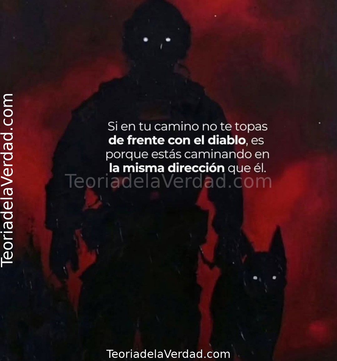 Si en tu camino no te topas de frente con el diablo, es porque estás caminando en la misma dirección que él.