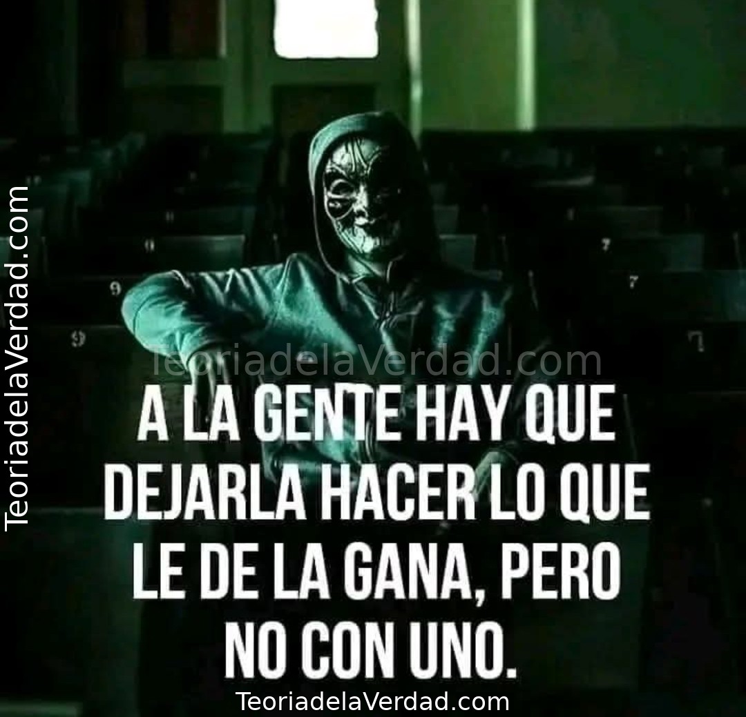 A LA GENTE HAY QUE DEJARLA HACER LO QUE LE DE LA GANA, PERO NO CON UNO.