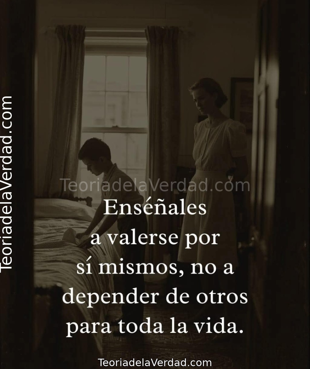 Enséñales a valerse por sí mismos, no a depender de otros para toda la vida.