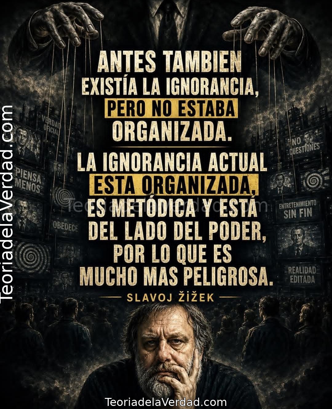 ANTES TAMBIEN EXISTÍA LA IGNORANCIA, PERO NO ESTABA ORGANIZADA.LA IGNORANCIA ACTUAL ESTA ORGANIZADA, ES METÓDICA Y ESTÁ DEL LADO DEL PODER, POR LO QUE ES MUCHO MAS PELIGROSA.