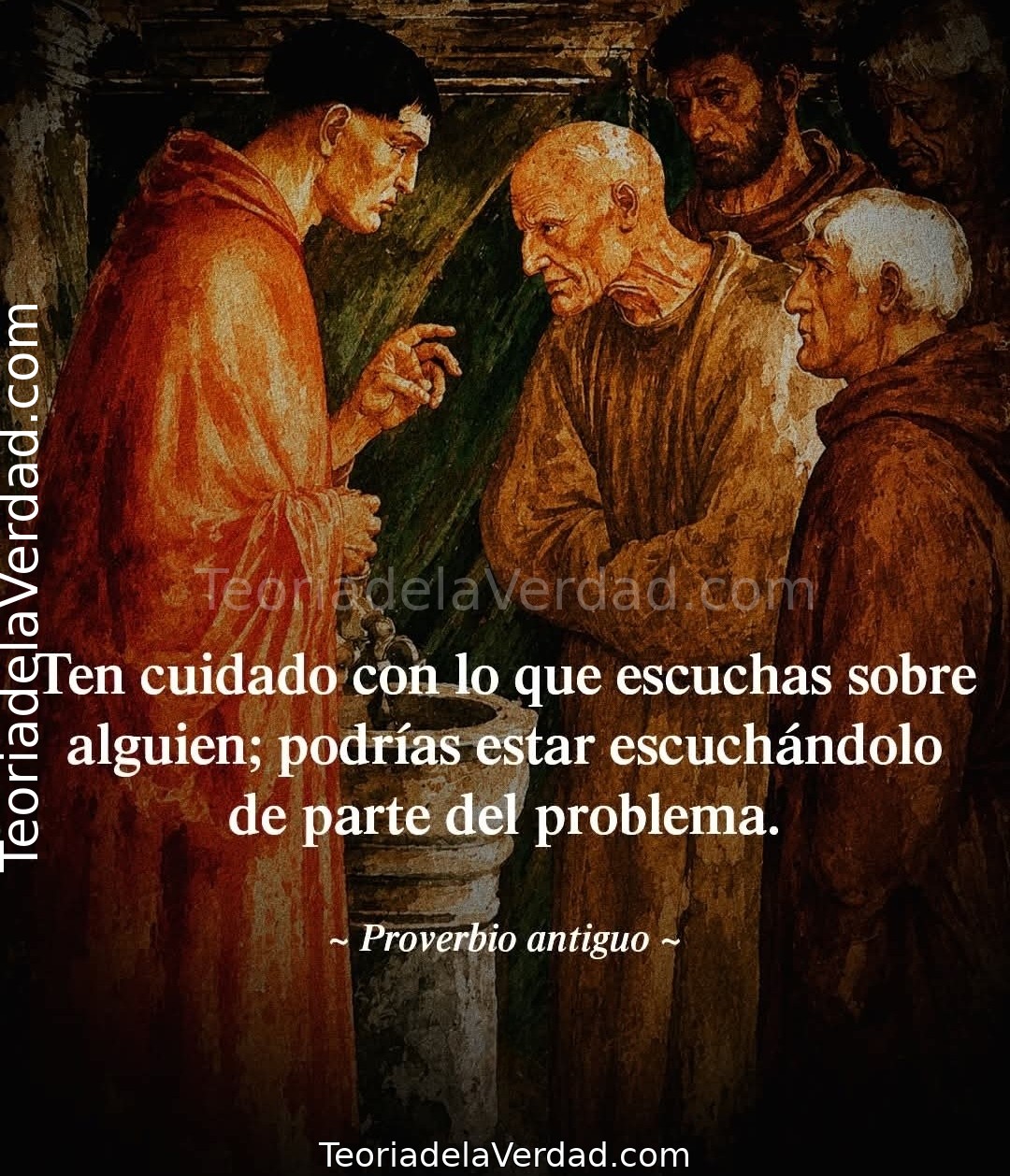 Ten cuidado con lo que escuchas sobre alguien; podrías estar escuchándolo de parte del problema.